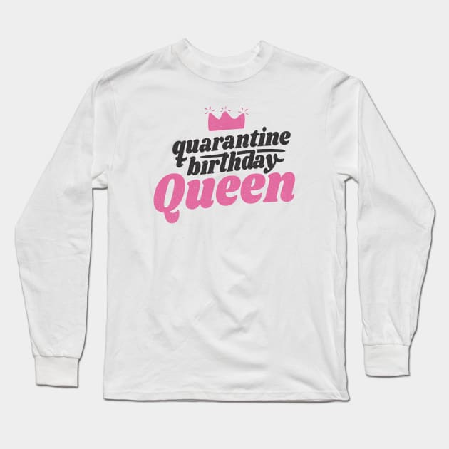 QUARANTINE BIRTHDAY QUEEN Long Sleeve T-Shirt by Bombastik